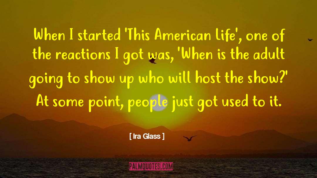 Life Appreciation quotes by Ira Glass