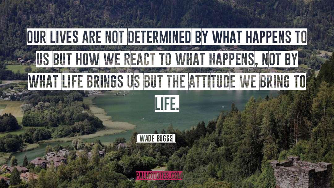 Life Attitude quotes by Wade Boggs