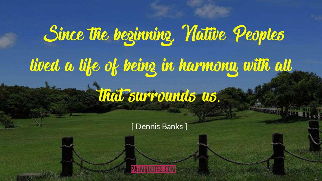 Life Beginning quotes by Dennis Banks