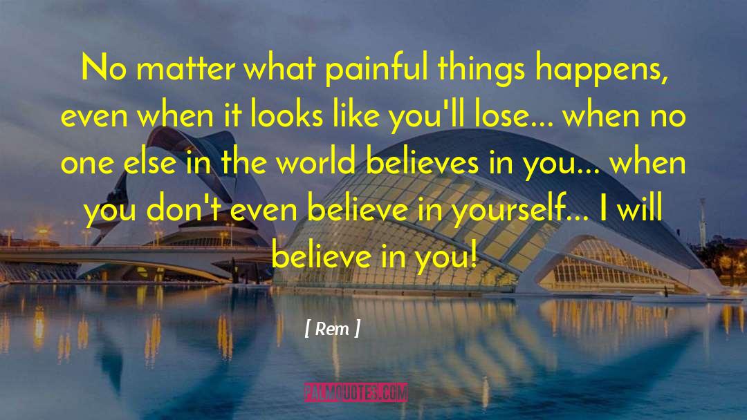 Life Believe In Yourself quotes by Rem