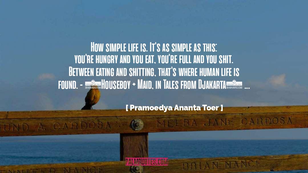 Life Between Eating And Shitting quotes by Pramoedya Ananta Toer