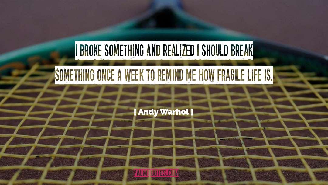 Life Broke Me quotes by Andy Warhol