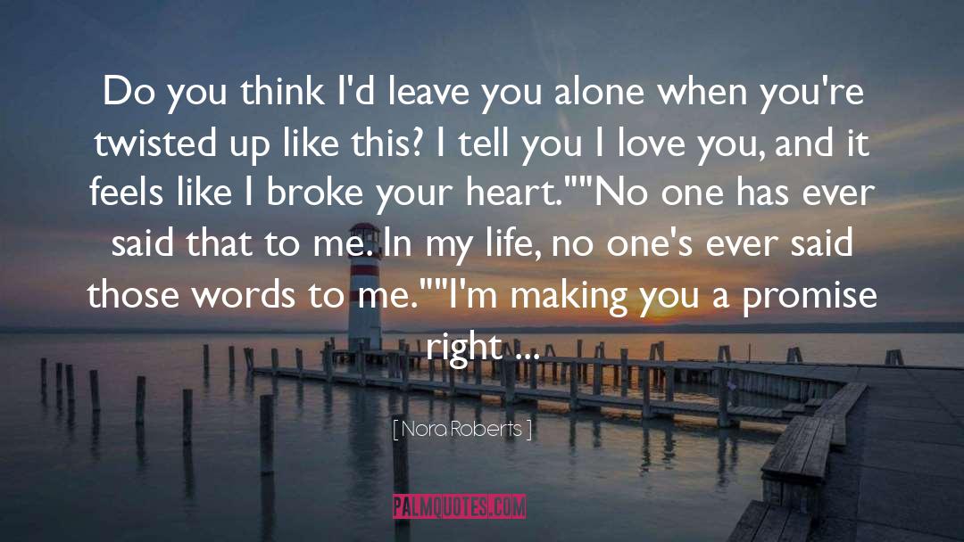 Life Broke Me quotes by Nora Roberts