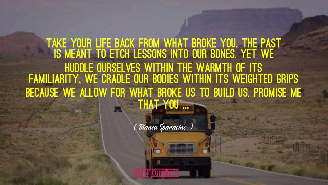 Life Broke Me quotes by Bianca Sparacino