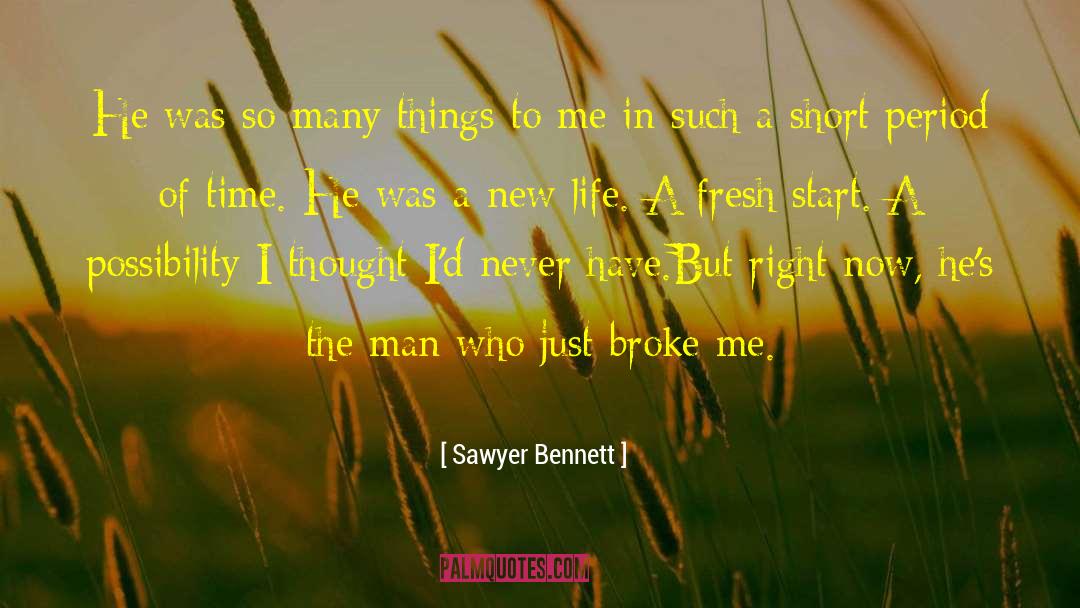 Life Broke Me quotes by Sawyer Bennett
