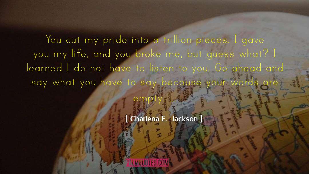 Life Broke Me quotes by Charlena E.  Jackson