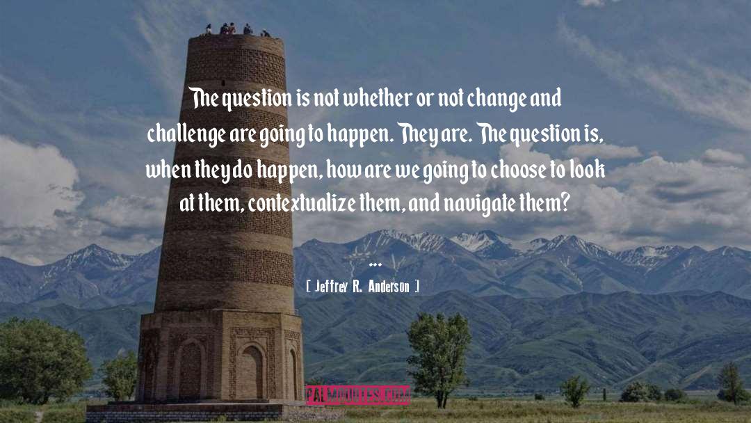 Life Challenges quotes by Jeffrey R. Anderson