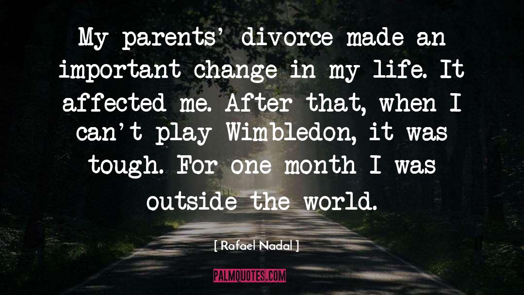 Life Change quotes by Rafael Nadal