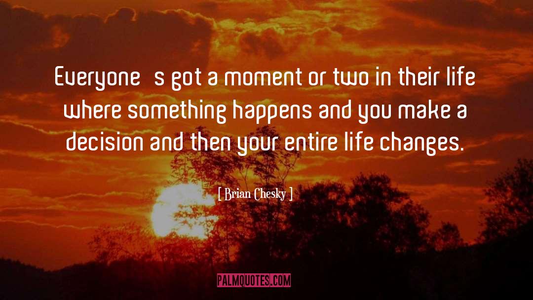 Life Changes quotes by Brian Chesky