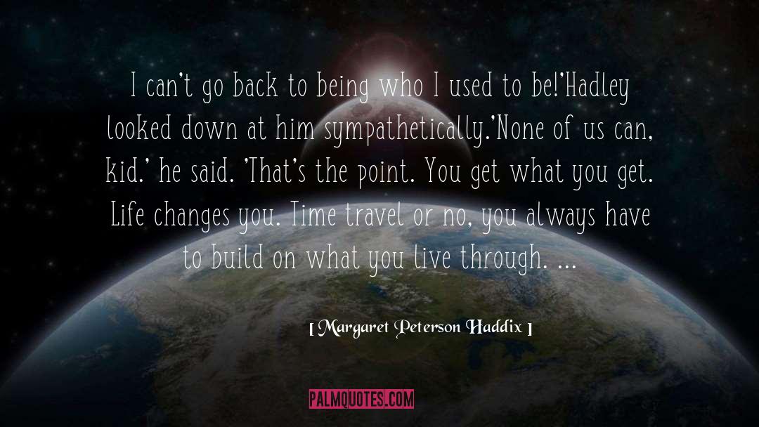 Life Changes quotes by Margaret Peterson Haddix