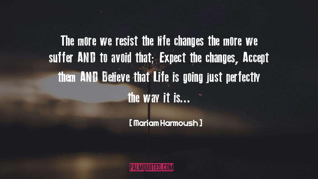 Life Changes quotes by Mariam Harmoush