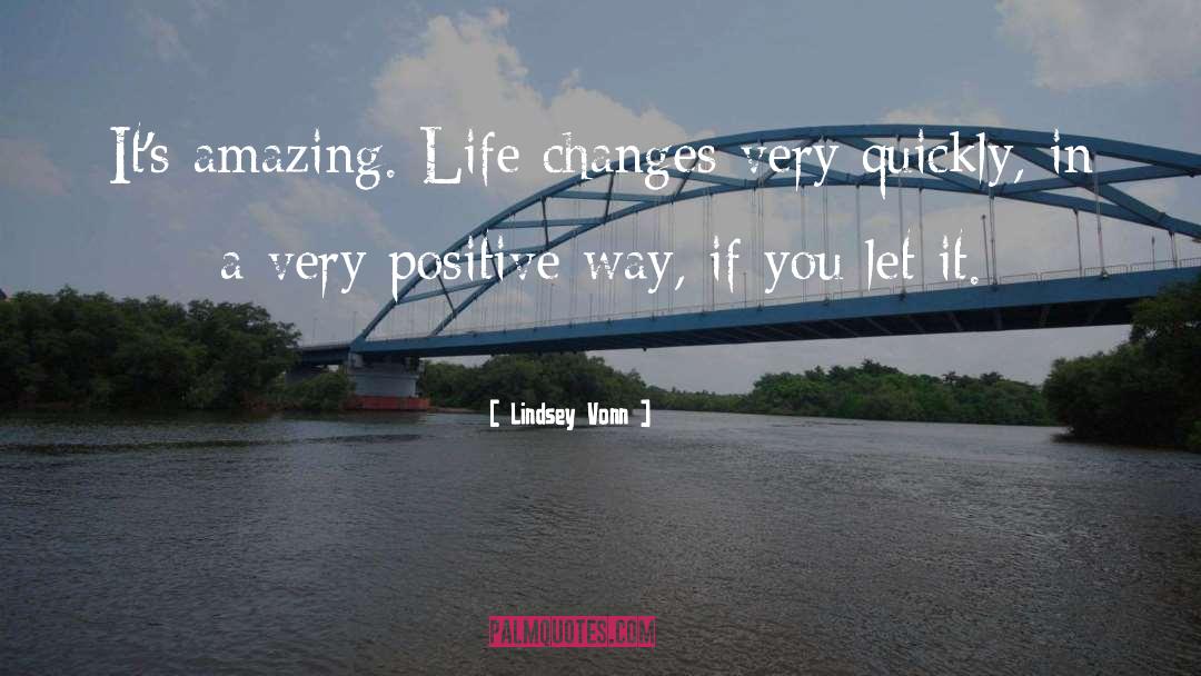 Life Changes quotes by Lindsey Vonn