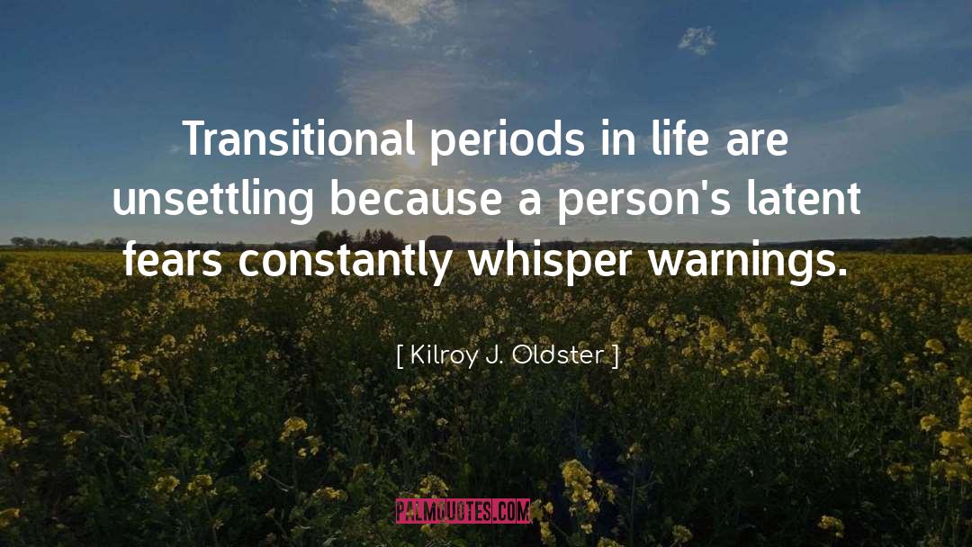 Life Changes quotes by Kilroy J. Oldster