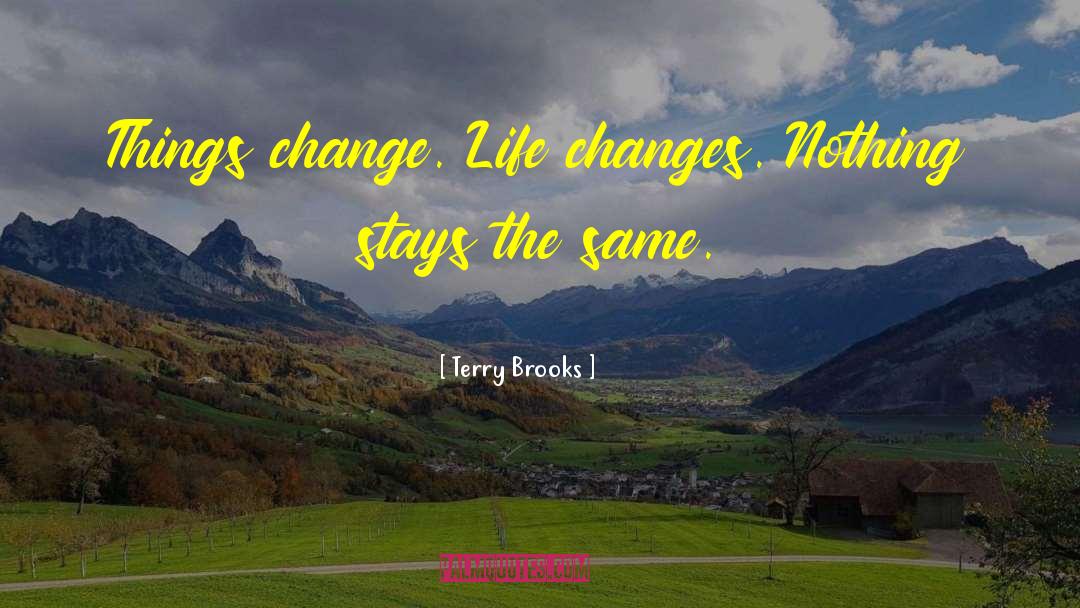 Life Changes quotes by Terry Brooks