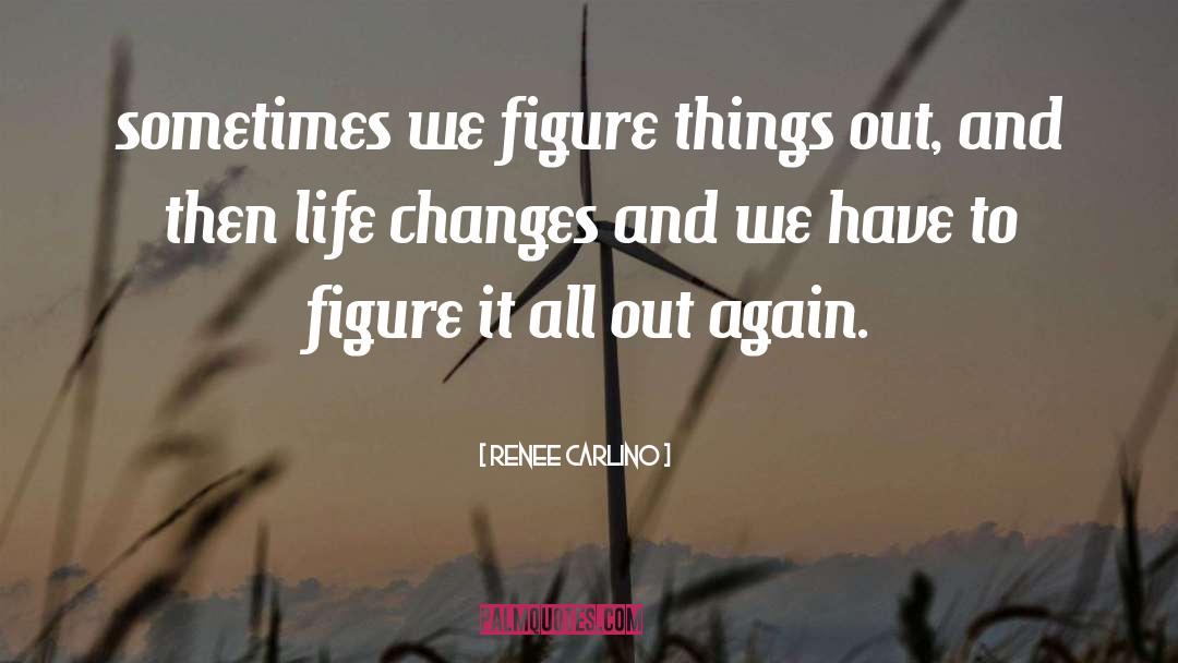 Life Changes quotes by Renee Carlino