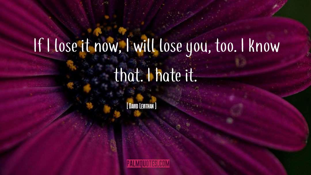 Life Changes You Lose Love quotes by David Levithan