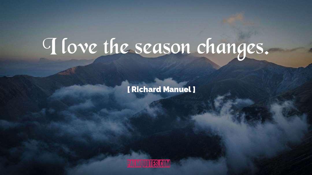 Life Changes You Lose Love quotes by Richard Manuel