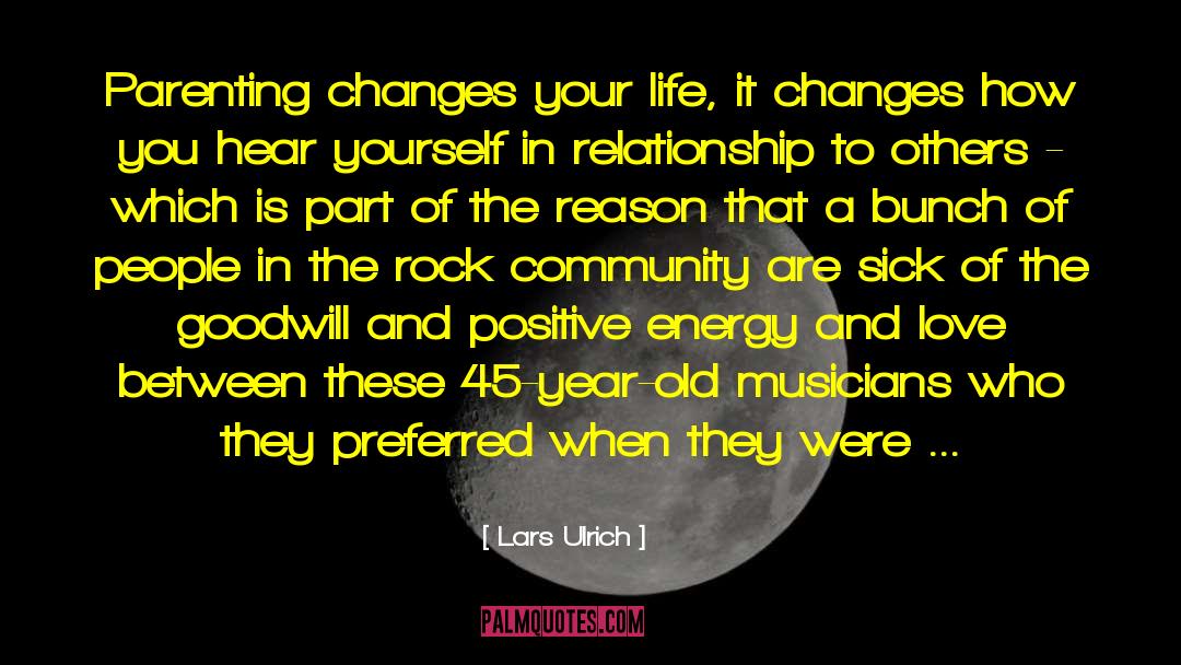 Life Changes You Lose Love quotes by Lars Ulrich