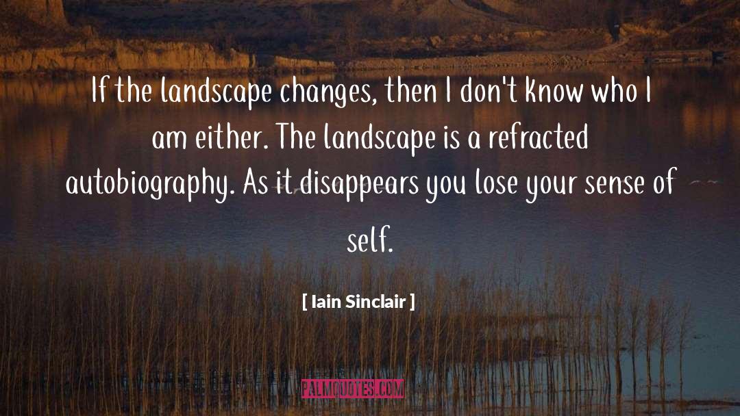 Life Changes You Lose Love quotes by Iain Sinclair