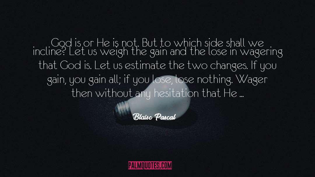Life Changes You Lose Love quotes by Blaise Pascal