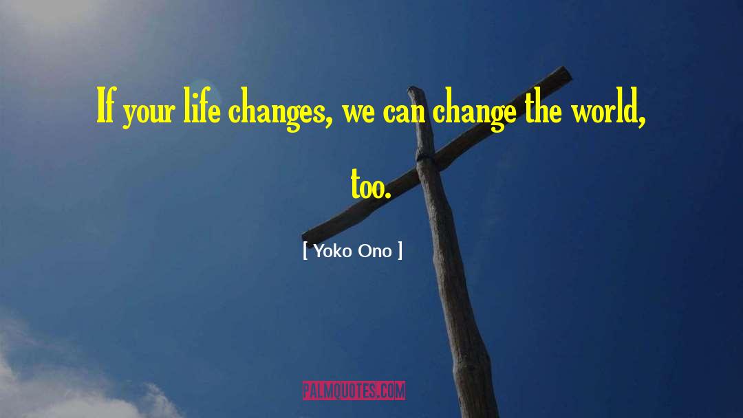 Life Changing Experience quotes by Yoko Ono