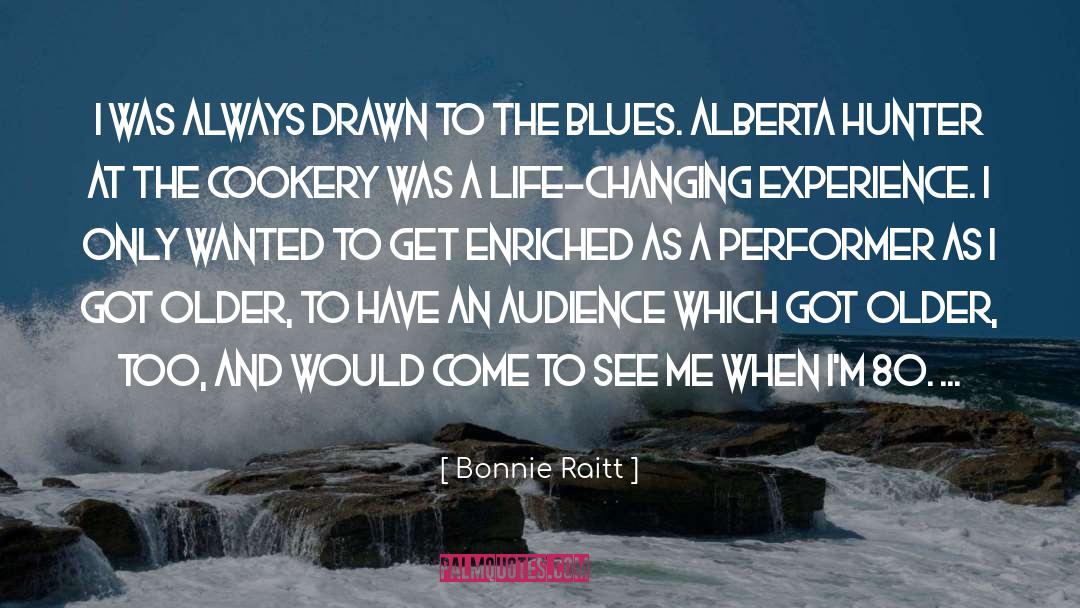 Life Changing Experience quotes by Bonnie Raitt