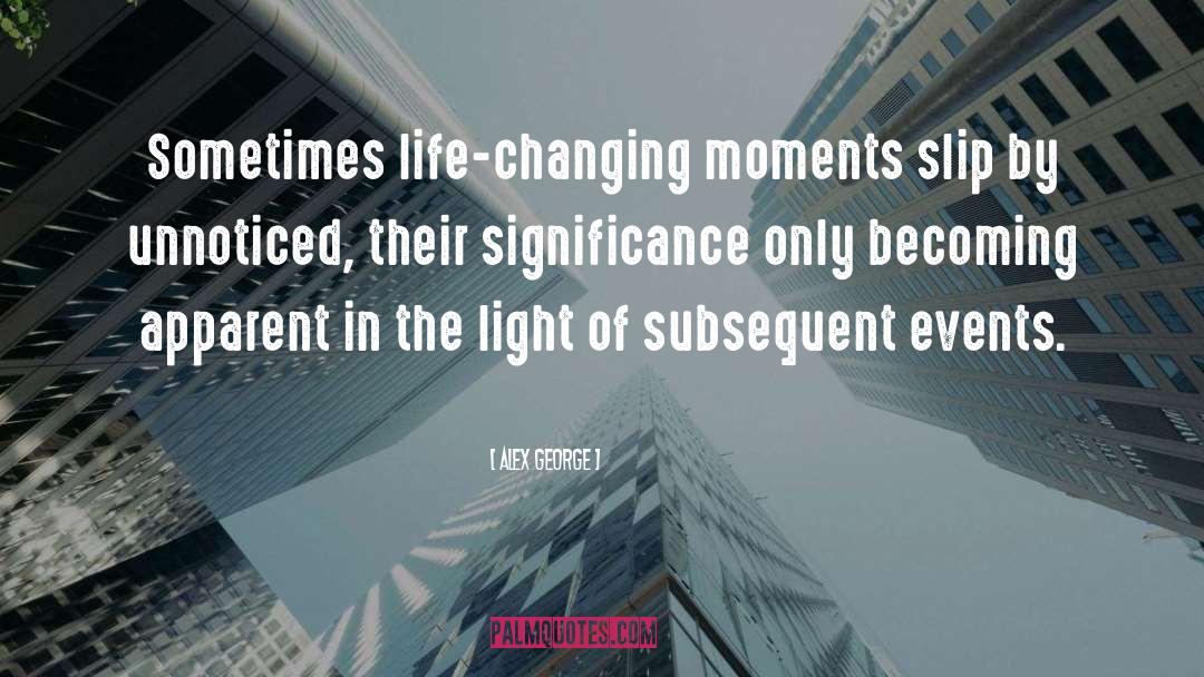 Life Changing Moments quotes by Alex George