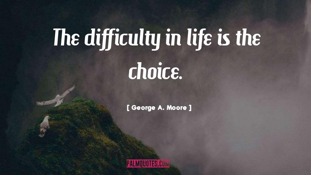 Life Choice quotes by George A. Moore