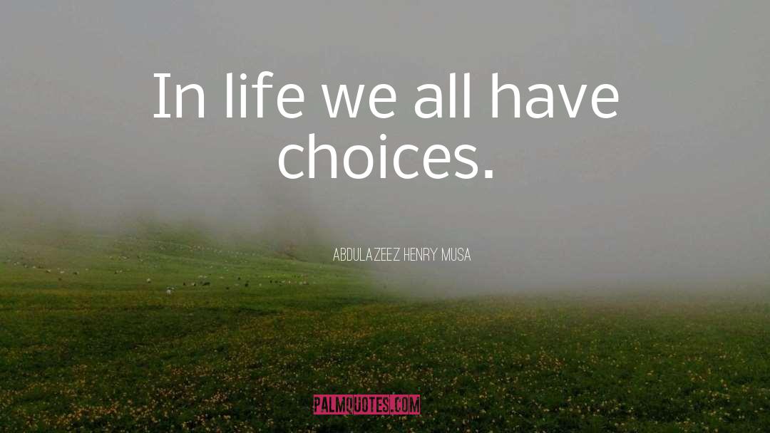 Life Choices Fig Trees quotes by Abdulazeez Henry Musa