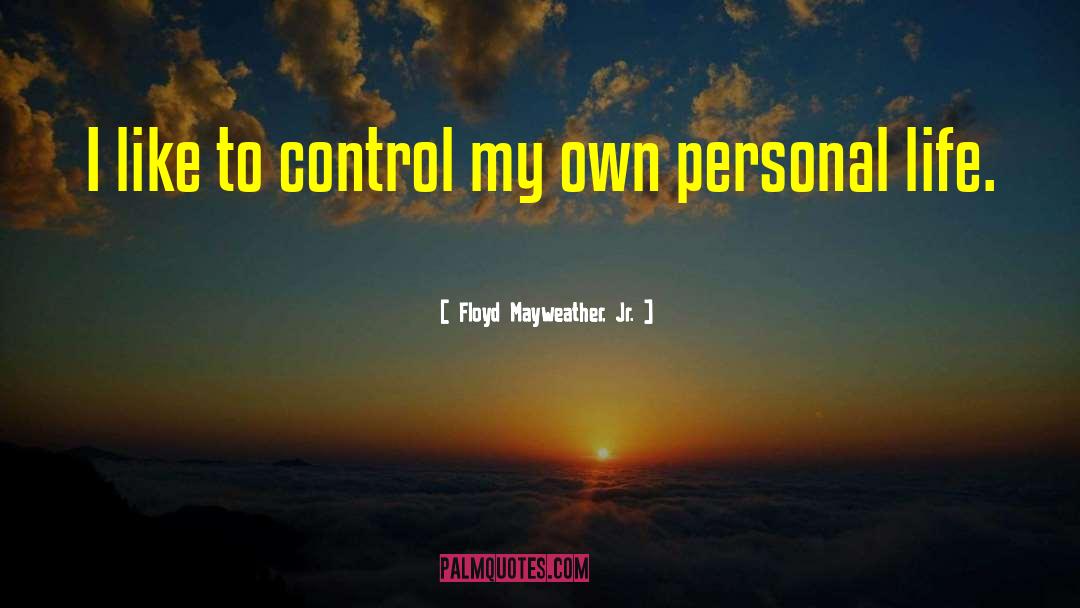 Life Control quotes by Floyd Mayweather, Jr.