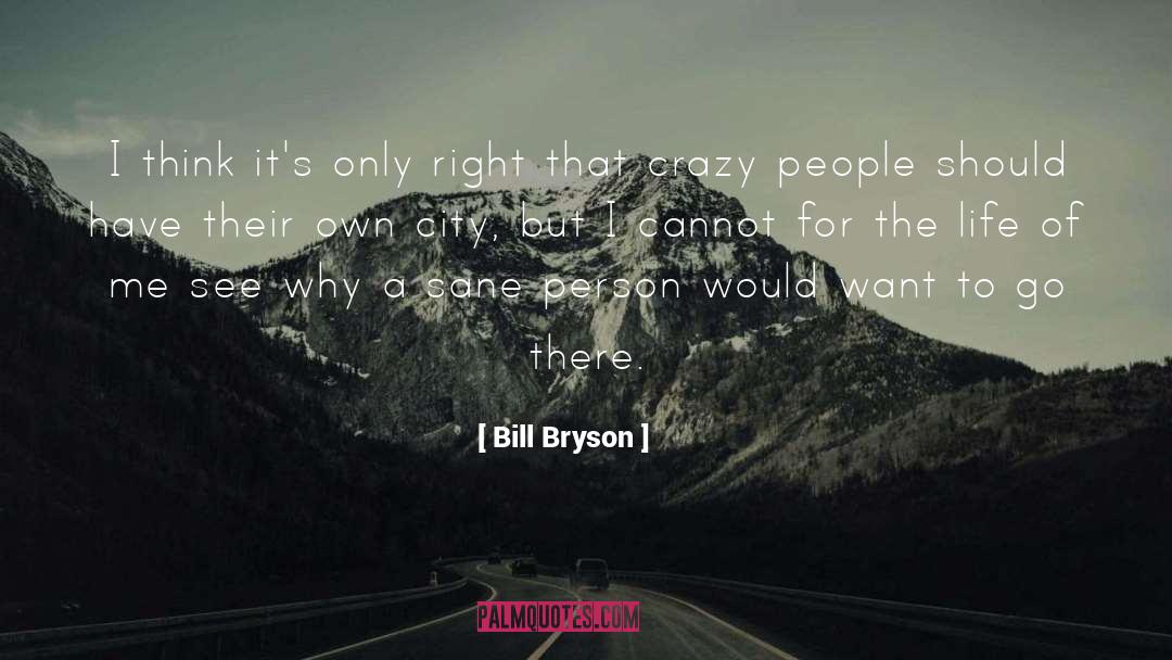 Life Crazy Sanity quotes by Bill Bryson