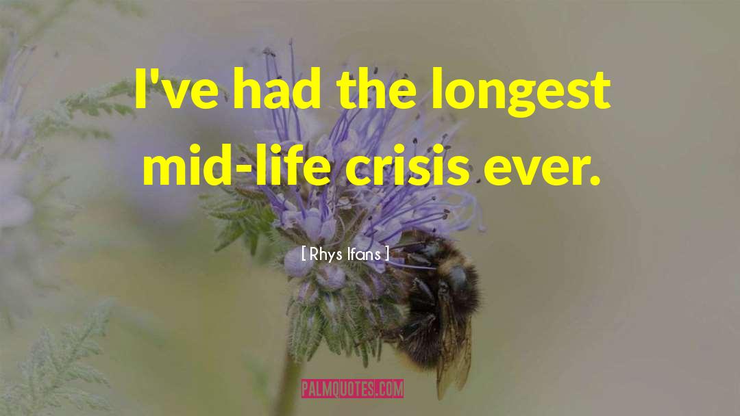 Life Crisis quotes by Rhys Ifans