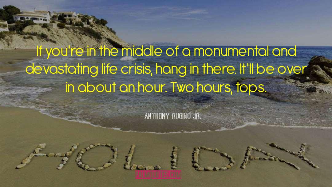 Life Crisis quotes by Anthony Rubino Jr.