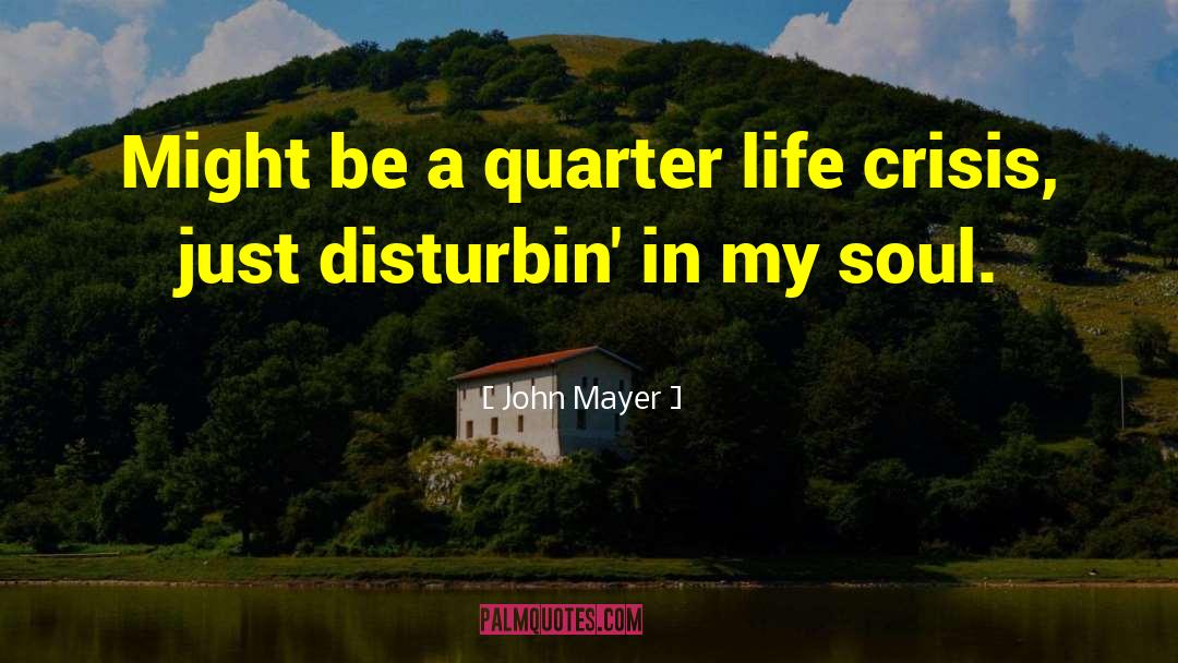 Life Crisis quotes by John Mayer