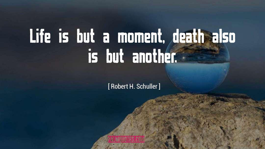 Life Death Courage quotes by Robert H. Schuller