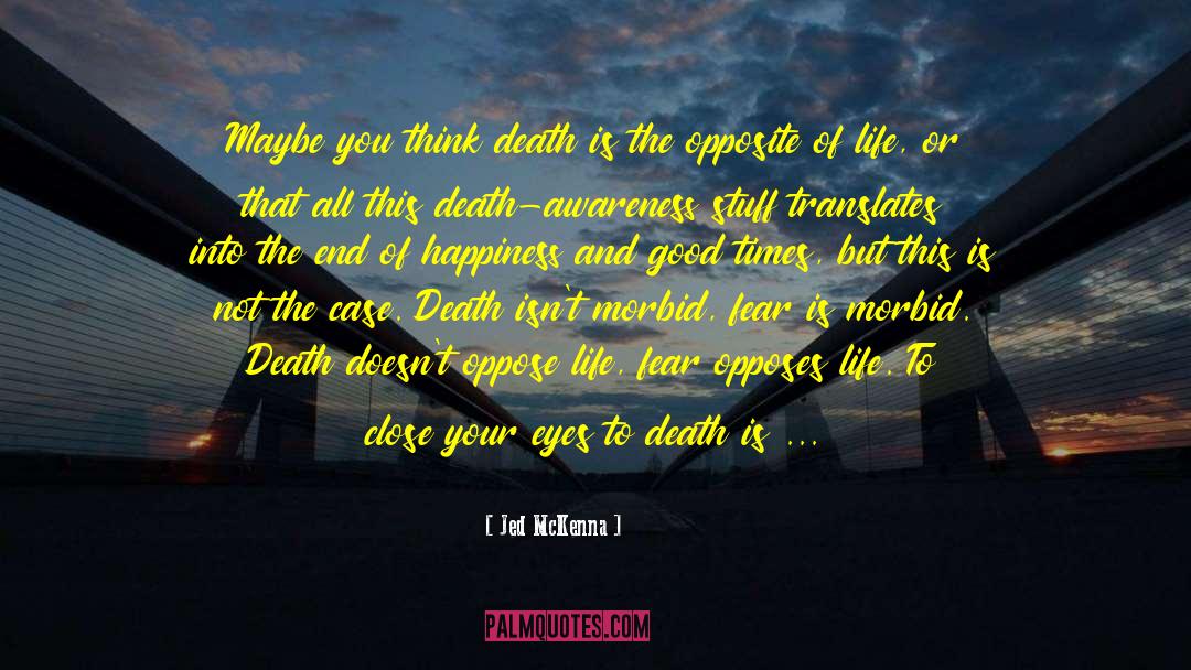 Life Death Happiness Enjoyment quotes by Jed McKenna