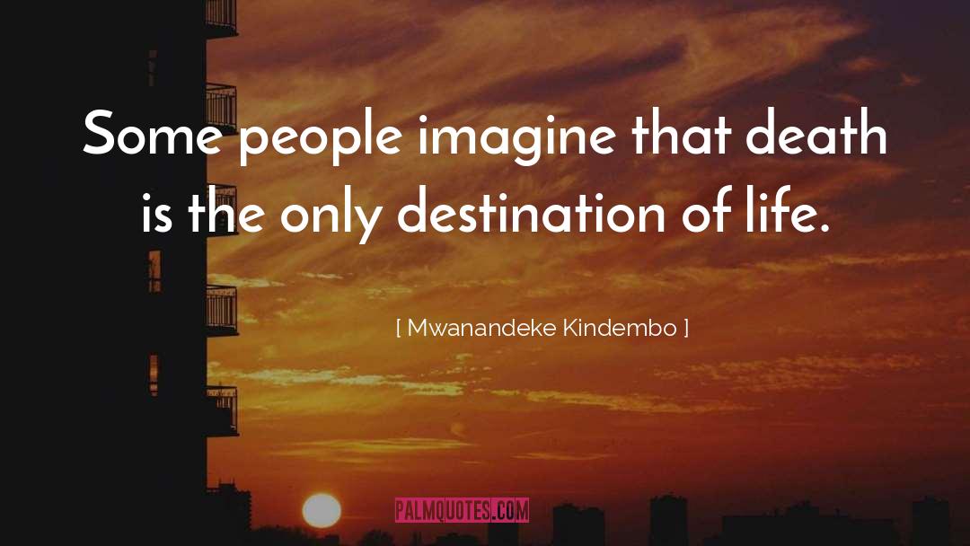 Life Death quotes by Mwanandeke Kindembo