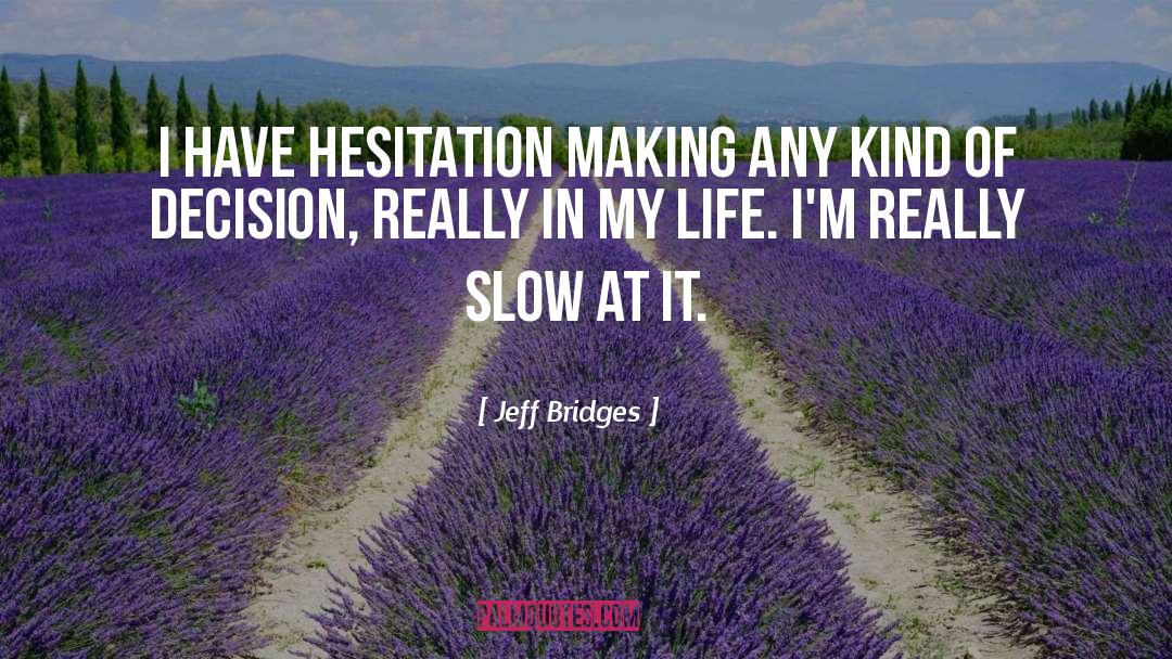 Life Decision quotes by Jeff Bridges