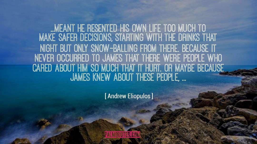 Life Decisions Choices quotes by Andrew Eliopulos