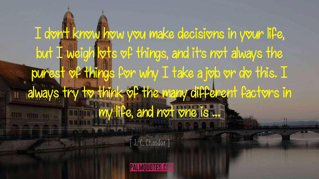 Life Decisions quotes by J. C. Chandor