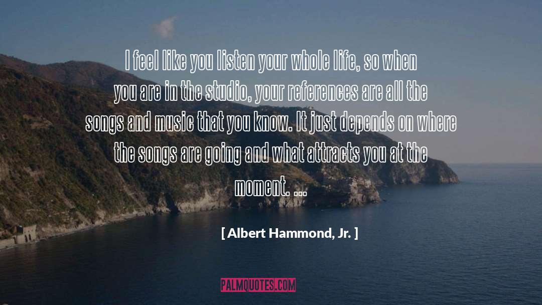 Life Depends On Your Thoughts quotes by Albert Hammond, Jr.