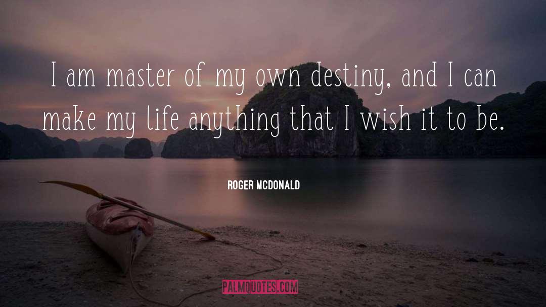 Life Destiny quotes by Roger McDonald