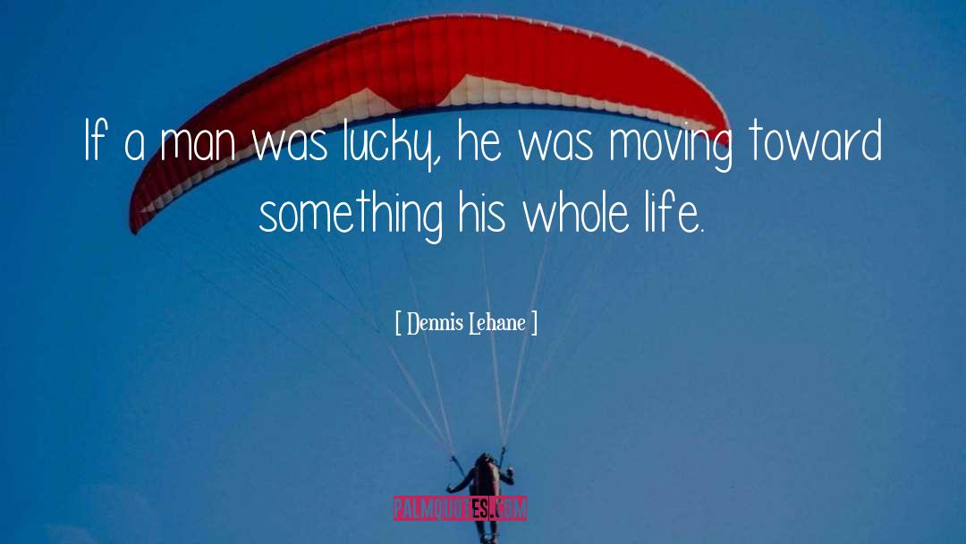 Life Difficulties quotes by Dennis Lehane