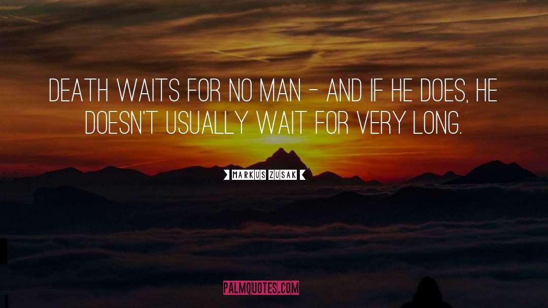 Life Doesnt Wait For Anyone quotes by Markus Zusak