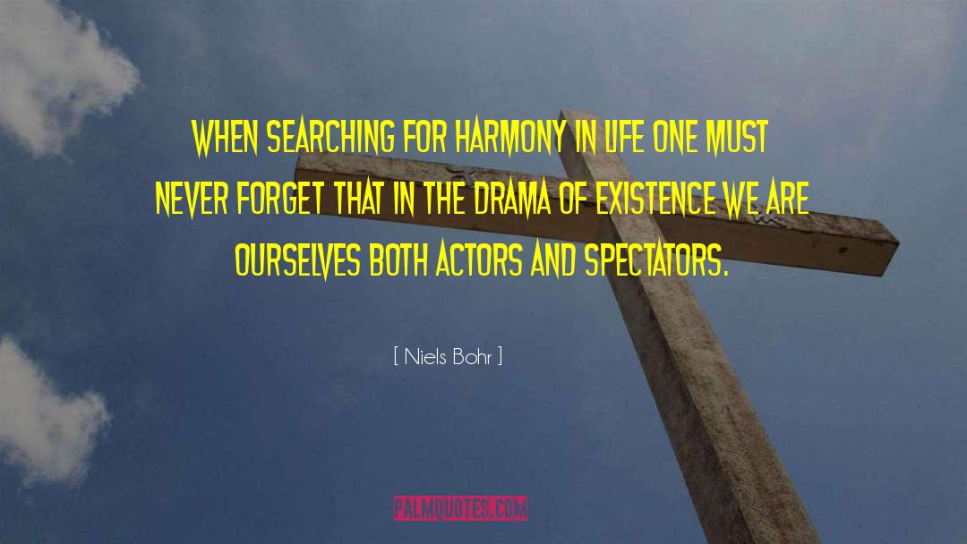 Life Drama quotes by Niels Bohr