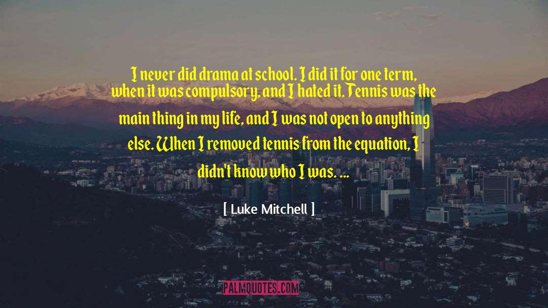 Life Drama quotes by Luke Mitchell