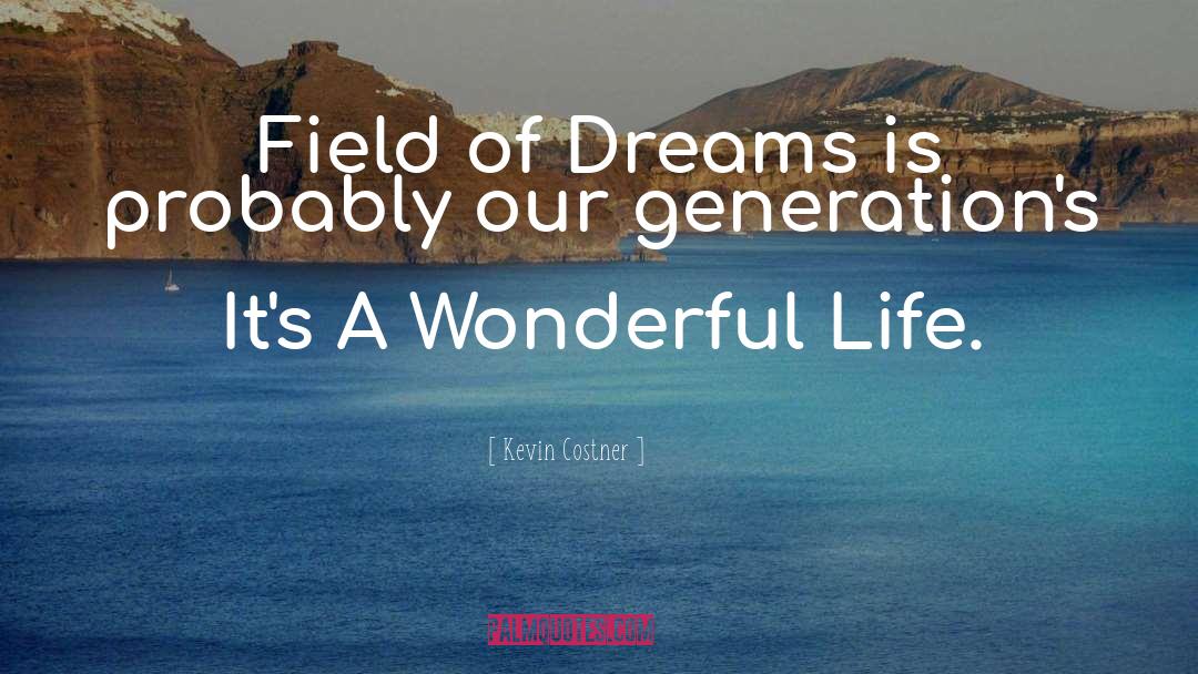 Life Dream quotes by Kevin Costner