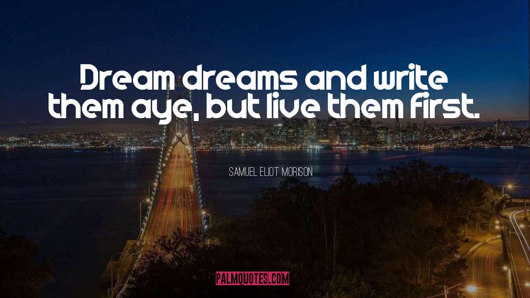 Life Dream quotes by Samuel Eliot Morison