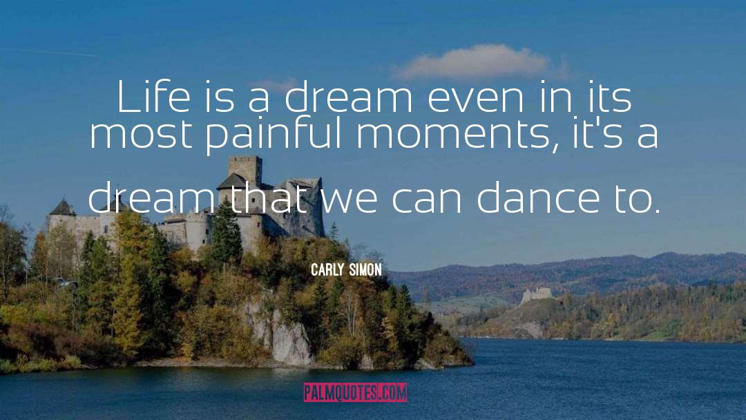 Life Dream quotes by Carly Simon