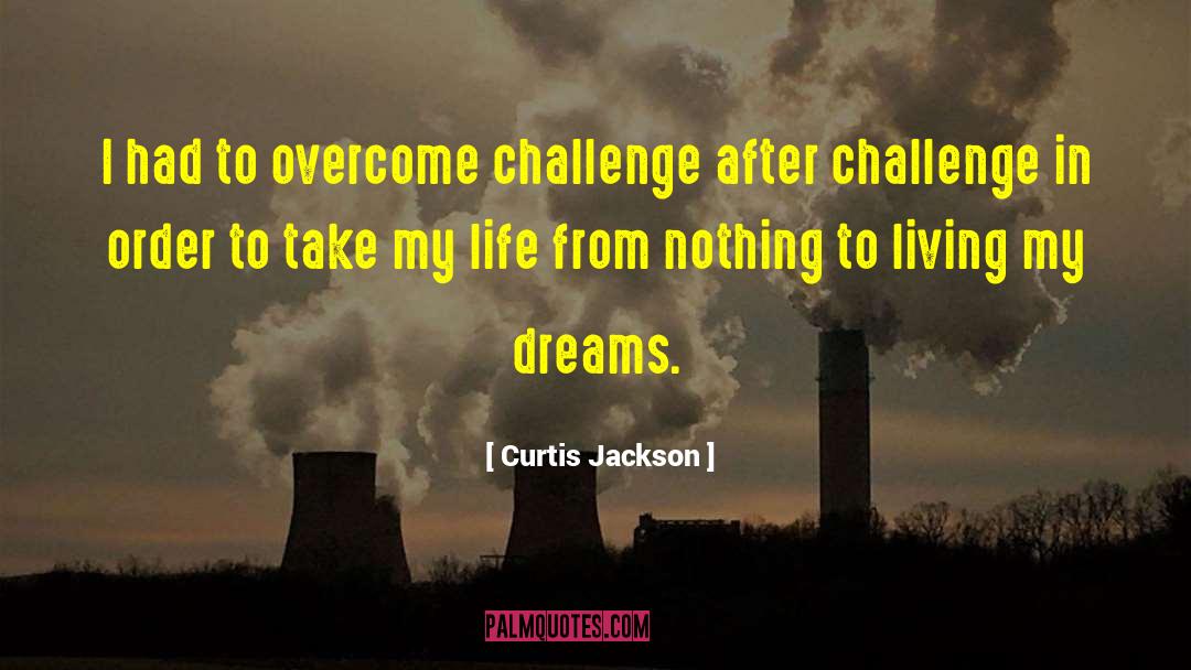 Life Dreams quotes by Curtis Jackson